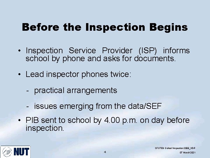 Before the Inspection Begins • Inspection Service Provider (ISP) informs school by phone and