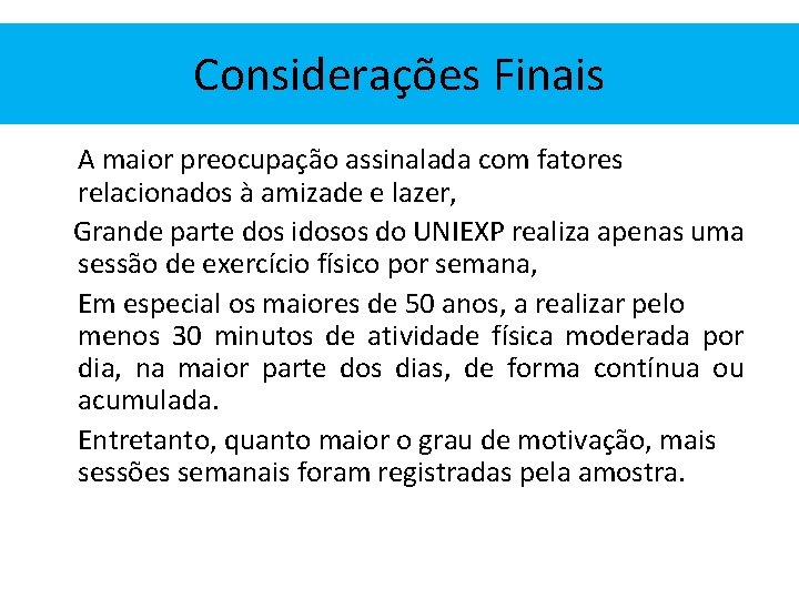 Considerações Finais A maior preocupação assinalada com fatores relacionados à amizade e lazer, Grande