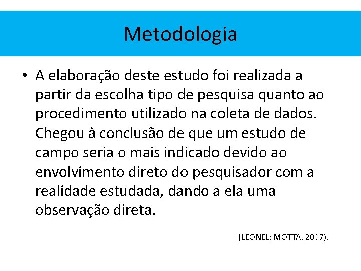 Metodologia • A elaboração deste estudo foi realizada a partir da escolha tipo de