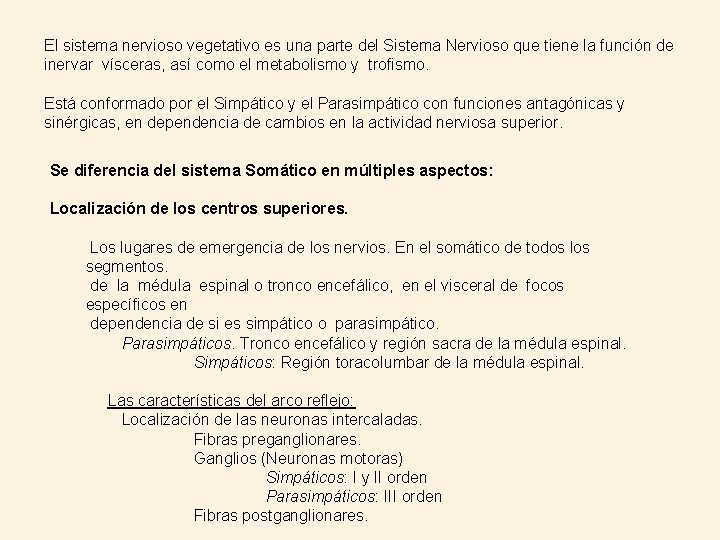 El sistema nervioso vegetativo es una parte del Sistema Nervioso que tiene la función