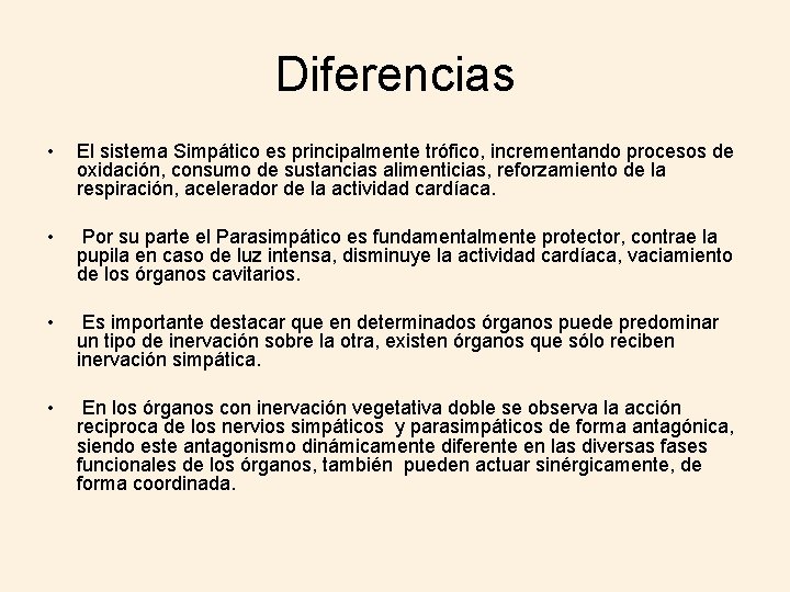 Diferencias • El sistema Simpático es principalmente trófico, incrementando procesos de oxidación, consumo de Diferencias • El sistema Simpático es principalmente trófico, incrementando procesos de oxidación, consumo de