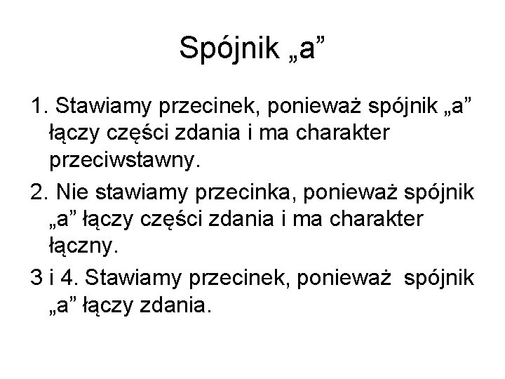 Spójnik „a” 1. Stawiamy przecinek, ponieważ spójnik „a” łączy części zdania i ma charakter