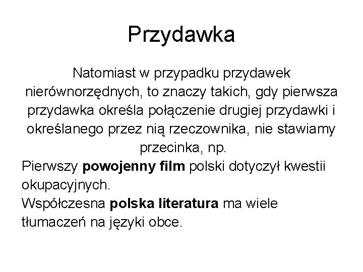 Przydawka Natomiast w przypadku przydawek nierównorzędnych, to znaczy takich, gdy pierwsza przydawka określa połączenie