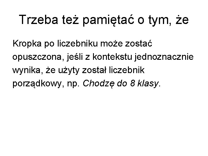 Trzeba też pamiętać o tym, że Kropka po liczebniku może zostać opuszczona, jeśli z