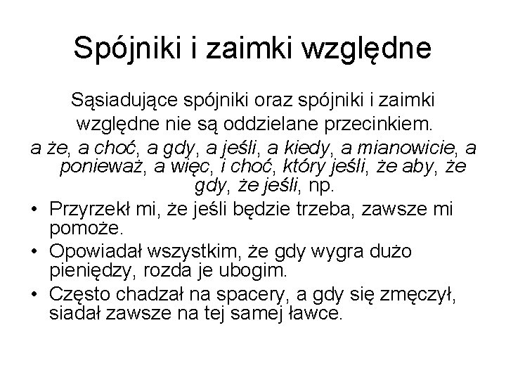 Spójniki i zaimki względne Sąsiadujące spójniki oraz spójniki i zaimki względne nie są oddzielane
