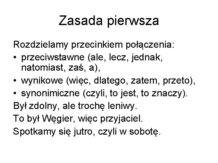 Zasada pierwsza Rozdzielamy przecinkiem połączenia: • przeciwstawne (ale, lecz, jednak, natomiast, zaś, a), •