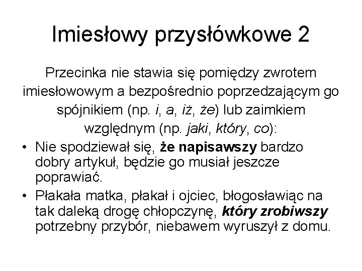 Imiesłowy przysłówkowe 2 Przecinka nie stawia się pomiędzy zwrotem imiesłowowym a bezpośrednio poprzedzającym go