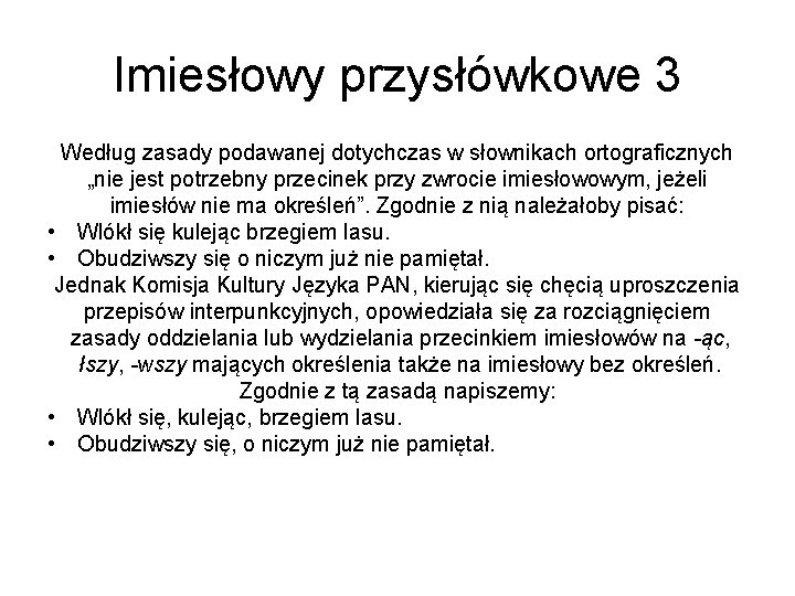 Imiesłowy przysłówkowe 3 Według zasady podawanej dotychczas w słownikach ortograficznych „nie jest potrzebny przecinek