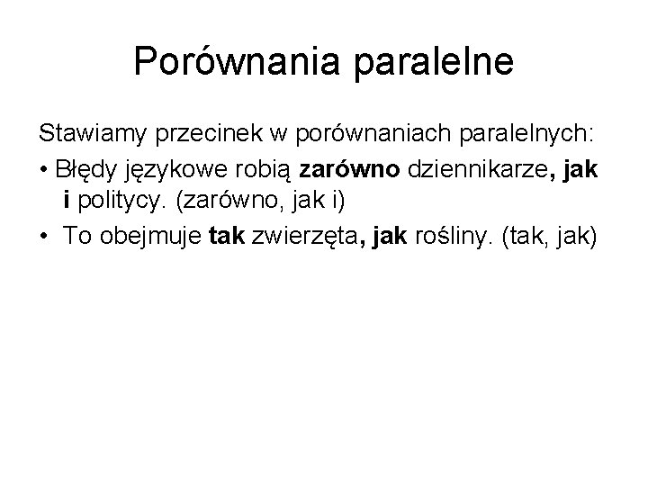 Porównania paralelne Stawiamy przecinek w porównaniach paralelnych: • Błędy językowe robią zarówno dziennikarze, jak