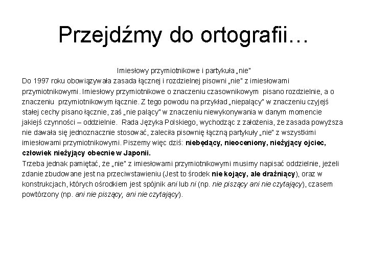 Przejdźmy do ortografii… Imiesłowy przymiotnikowe i partykuła „nie” Do 1997 roku obowiązywała zasada łącznej