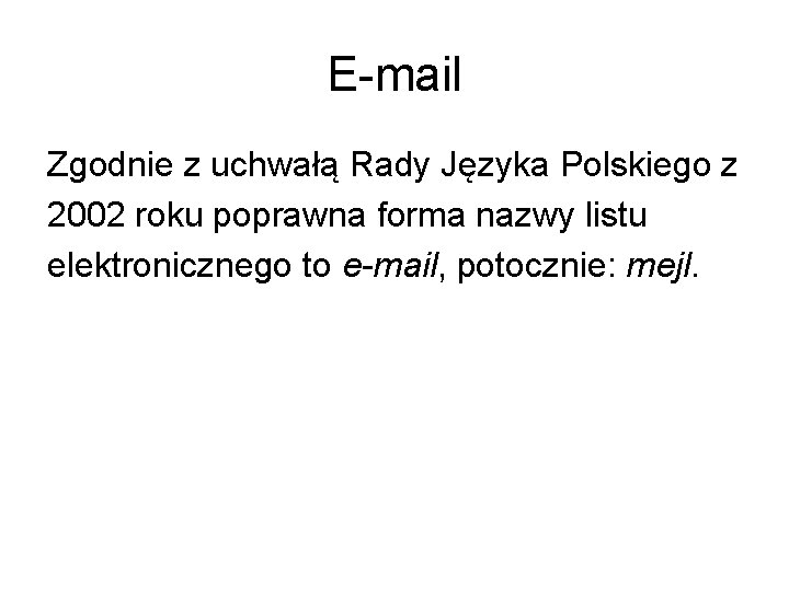 E-mail Zgodnie z uchwałą Rady Języka Polskiego z 2002 roku poprawna forma nazwy listu