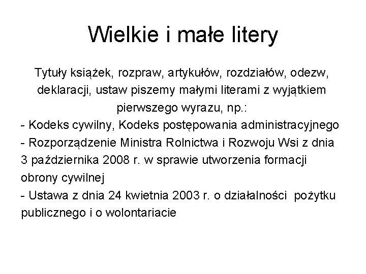 Wielkie i małe litery Tytuły książek, rozpraw, artykułów, rozdziałów, odezw, deklaracji, ustaw piszemy małymi