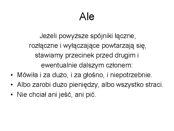 Ale Jeżeli powyższe spójniki łączne, rozłączne i wyłączające powtarzają się, stawiamy przecinek przed drugim