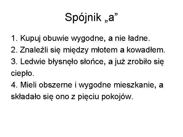 Spójnik „a” 1. Kupuj obuwie wygodne, a nie ładne. 2. Znaleźli się między młotem