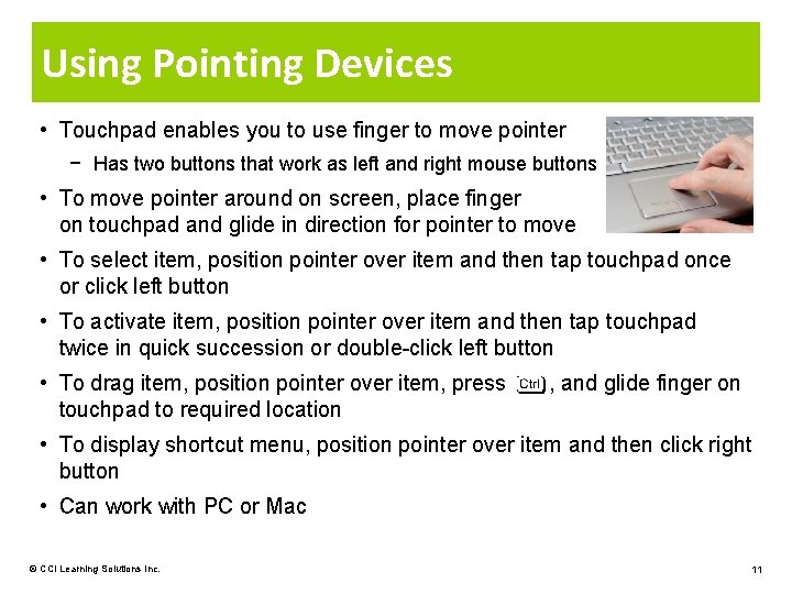 Using Pointing Devices • Touchpad enables you to use finger to move pointer −