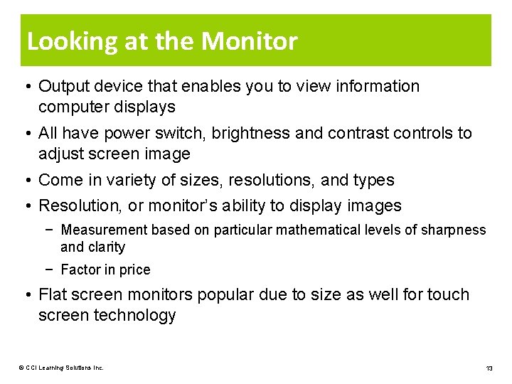 Looking at the Monitor • Output device that enables you to view information computer