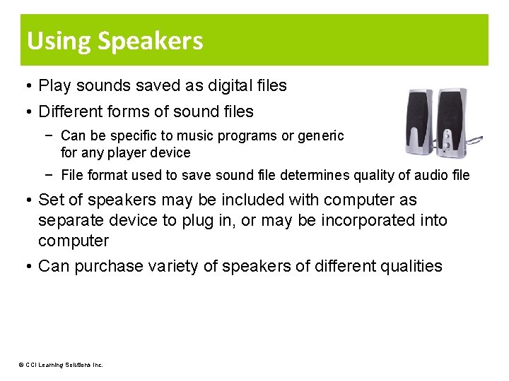 Using Speakers • Play sounds saved as digital files • Different forms of sound