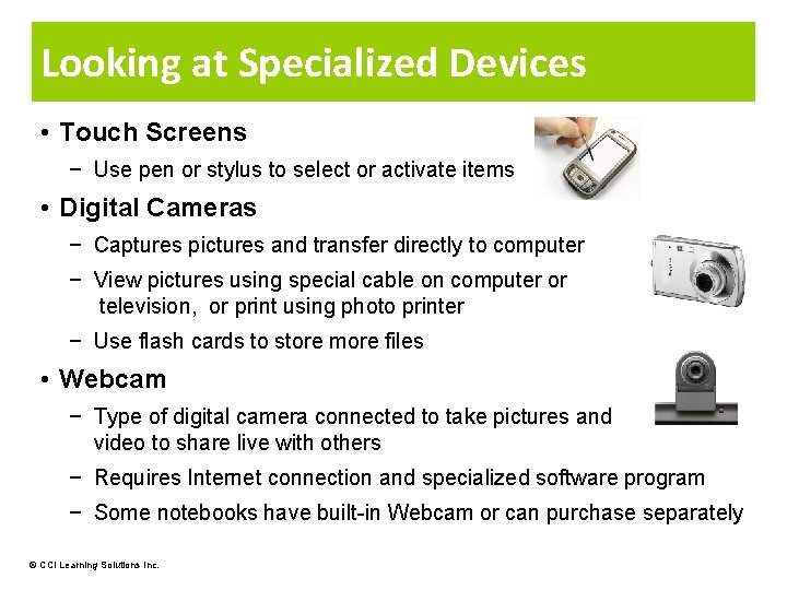 Looking at Specialized Devices • Touch Screens − Use pen or stylus to select