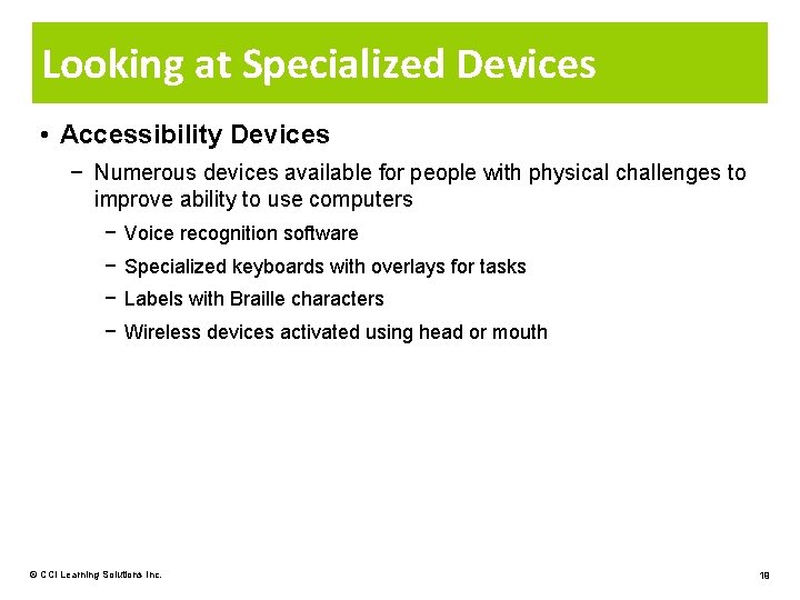 Looking at Specialized Devices • Accessibility Devices − Numerous devices available for people with