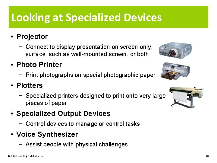 Looking at Specialized Devices • Projector − Connect to display presentation on screen only,