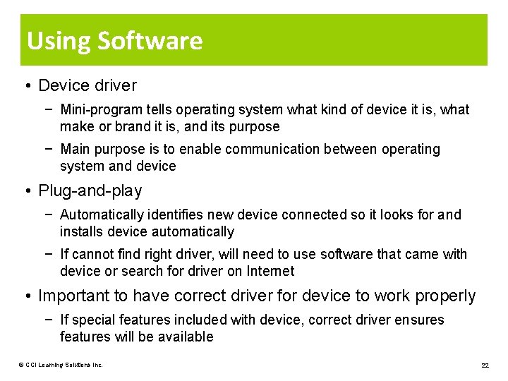 Using Software • Device driver − Mini-program tells operating system what kind of device