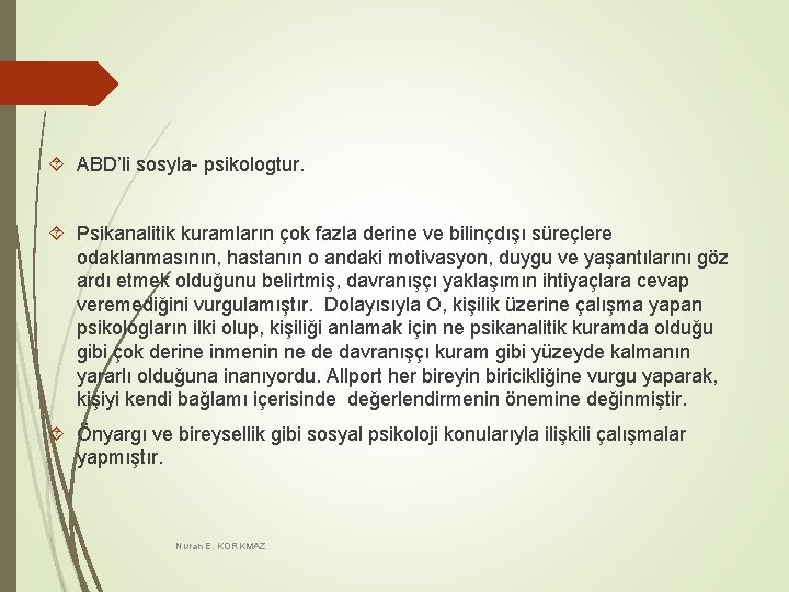 ABD’li sosyla- psikologtur. Psikanalitik kuramların çok fazla derine ve bilinçdışı süreçlere odaklanmasının, hastanın ABD’li sosyla- psikologtur. Psikanalitik kuramların çok fazla derine ve bilinçdışı süreçlere odaklanmasının, hastanın