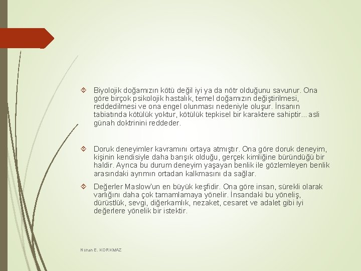Biyolojik doğamızın kötü değil iyi ya da nötr olduğunu savunur. Ona göre birçok Biyolojik doğamızın kötü değil iyi ya da nötr olduğunu savunur. Ona göre birçok