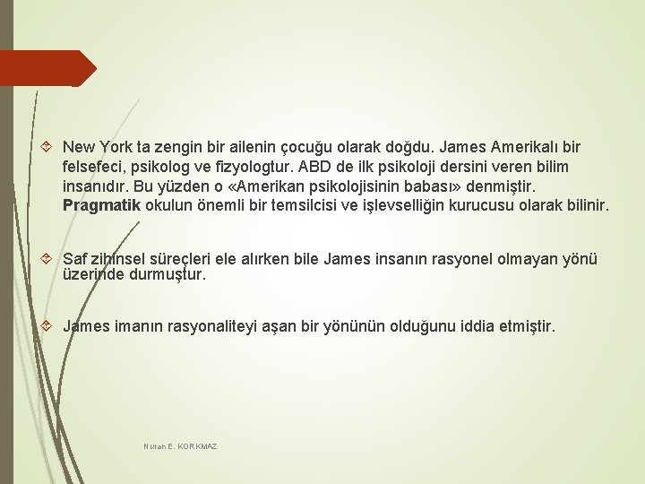 New York ta zengin bir ailenin çocuğu olarak doğdu. James Amerikalı bir felsefeci, New York ta zengin bir ailenin çocuğu olarak doğdu. James Amerikalı bir felsefeci,