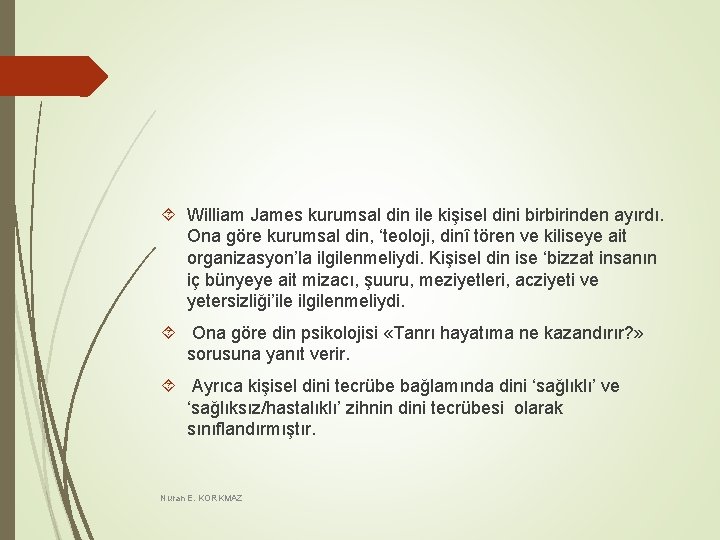 William James kurumsal din ile kişisel dini birbirinden ayırdı. Ona göre kurumsal din, William James kurumsal din ile kişisel dini birbirinden ayırdı. Ona göre kurumsal din,