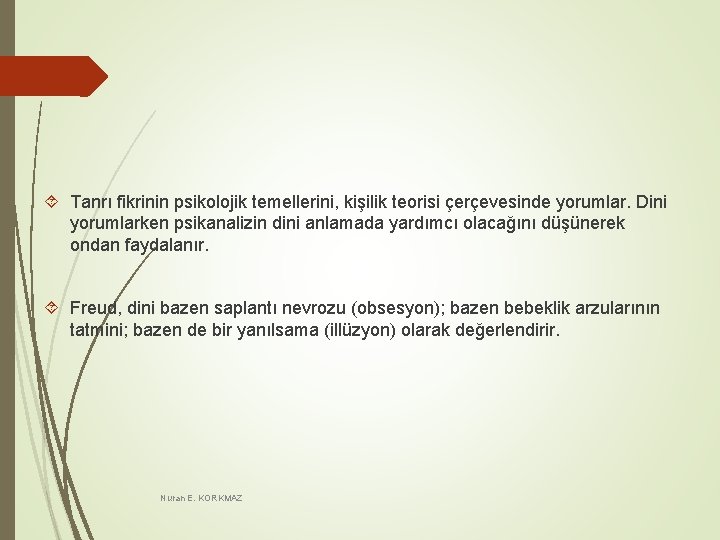 Tanrı fikrinin psikolojik temellerini, kişilik teorisi çerçevesinde yorumlar. Dini yorumlarken psikanalizin dini anlamada Tanrı fikrinin psikolojik temellerini, kişilik teorisi çerçevesinde yorumlar. Dini yorumlarken psikanalizin dini anlamada