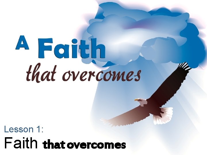 Lesson 1: Faith that overcomes 