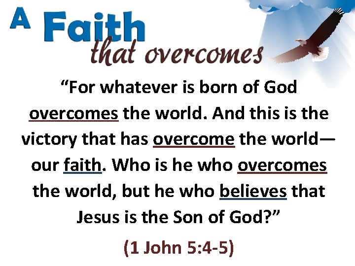 “For whatever is born of God overcomes the world. And this is the victory