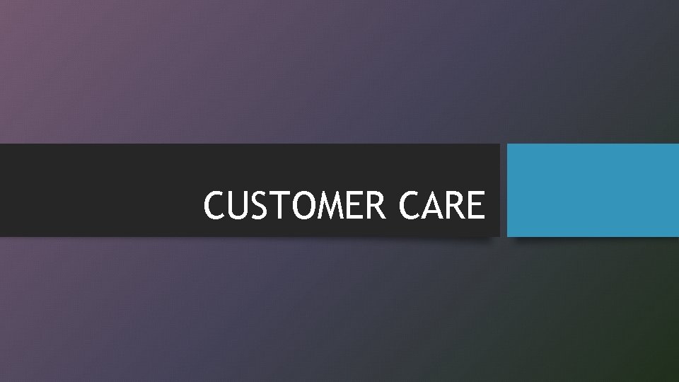 CUSTOMER CARE 