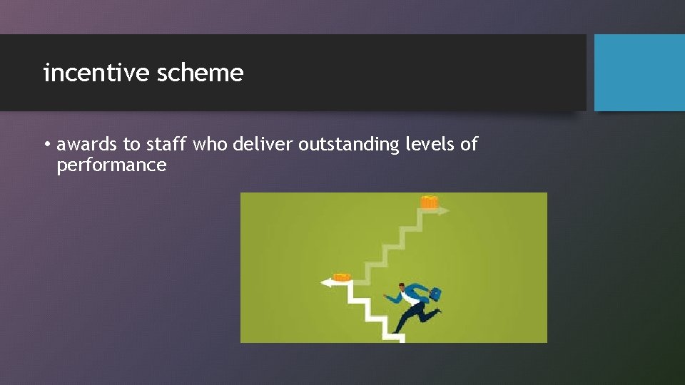 incentive scheme • awards to staff who deliver outstanding levels of performance 