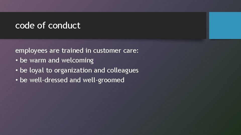 code of conduct employees are trained in customer care: • be warm and welcoming