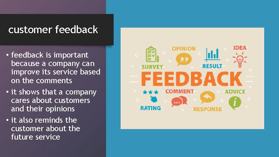 customer feedback • feedback is important because a company can improve its service based