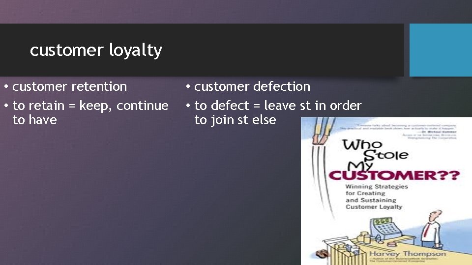 customer loyalty • customer retention • to retain = keep, continue to have •