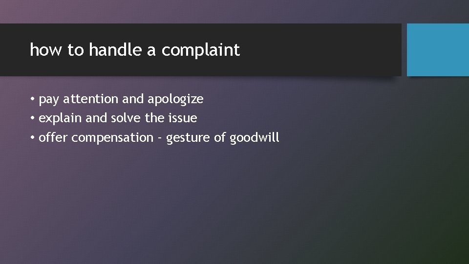 how to handle a complaint • pay attention and apologize • explain and solve