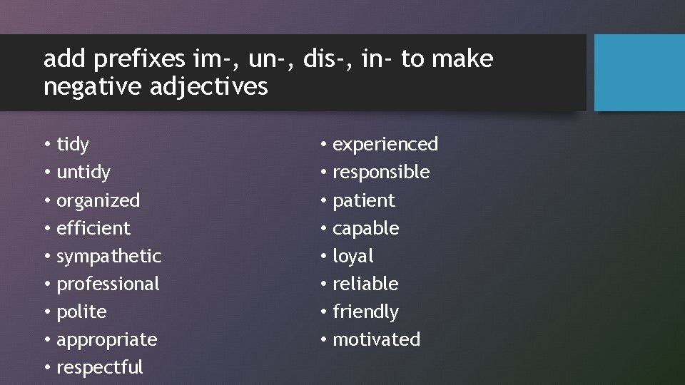 add prefixes im-, un-, dis-, in- to make negative adjectives • • • tidy