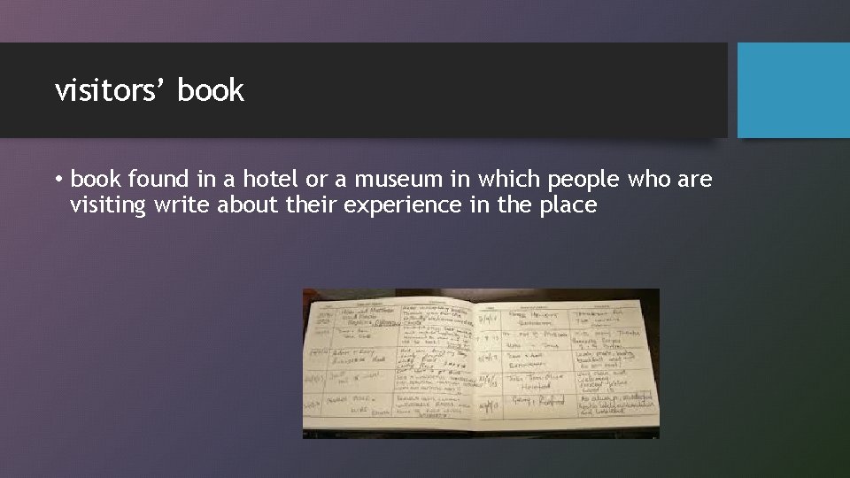 visitors’ book • book found in a hotel or a museum in which people