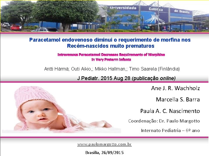 Paracetamol endovenoso diminui o requerimento de morfina nos Recém-nascidos muito prematuros Antti Härmä; Outi