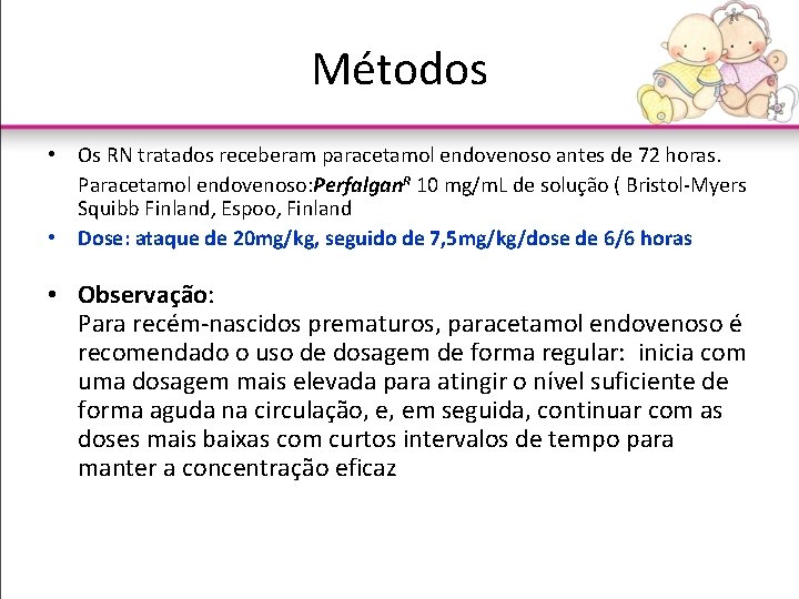 Métodos • Os RN tratados receberam paracetamol endovenoso antes de 72 horas. Paracetamol endovenoso:
