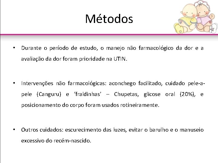 Métodos • Durante o período de estudo, o manejo não farmacológico da dor e