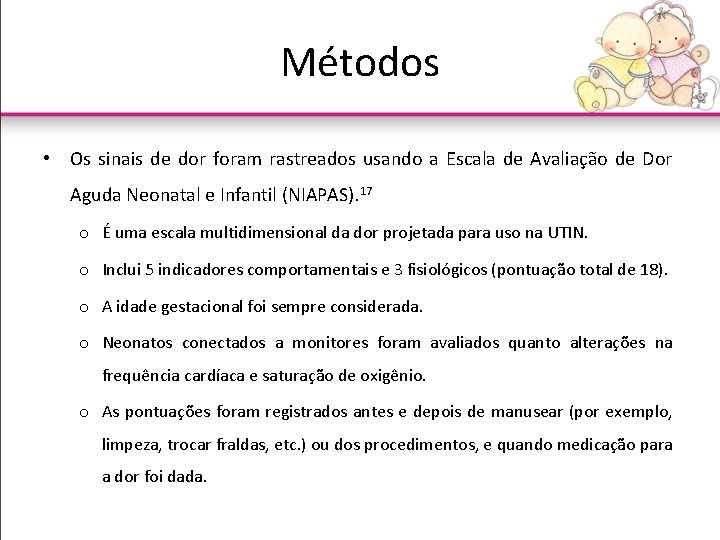 Métodos • Os sinais de dor foram rastreados usando a Escala de Avaliação de