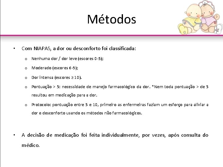 Métodos • Com NIAPAS, a dor ou desconforto foi classificada: o Nenhuma dor /