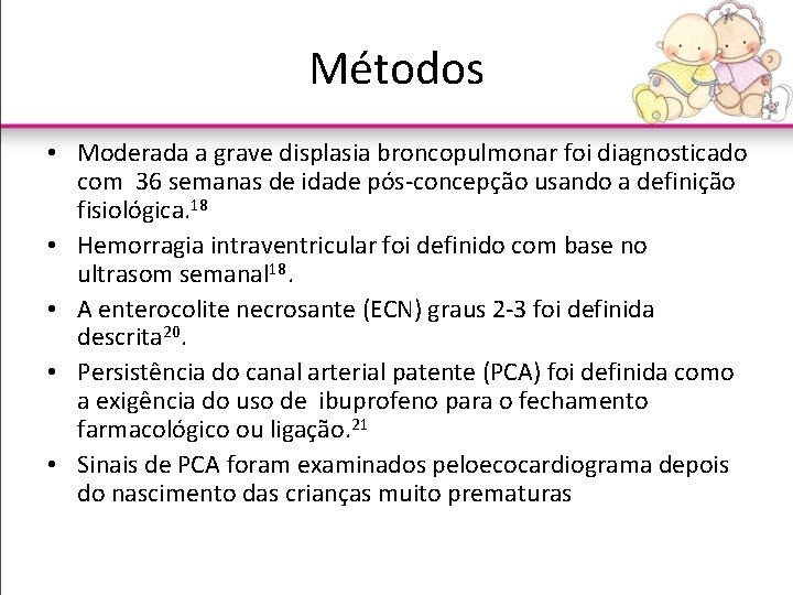 Métodos • Moderada a grave displasia broncopulmonar foi diagnosticado com 36 semanas de idade