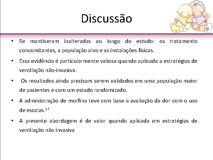 Discussão • Se mantiveram inalteradas ao longo do estudo: os tratamento concomitantes, a população