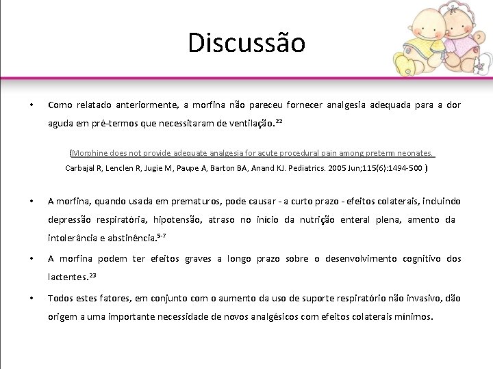 Discussão • Como relatado anteriormente, a morfina não pareceu fornecer analgesia adequada para a