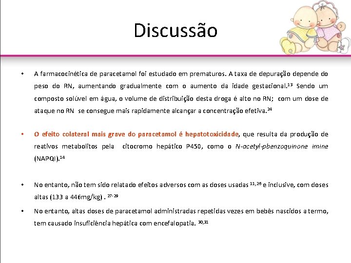 Discussão • A farmacocinética de paracetamol foi estudado em prematuros. A taxa de depuração