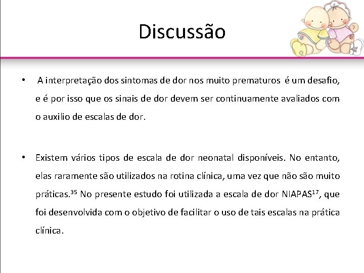 Discussão • A interpretação dos sintomas de dor nos muito prematuros é um desafio,